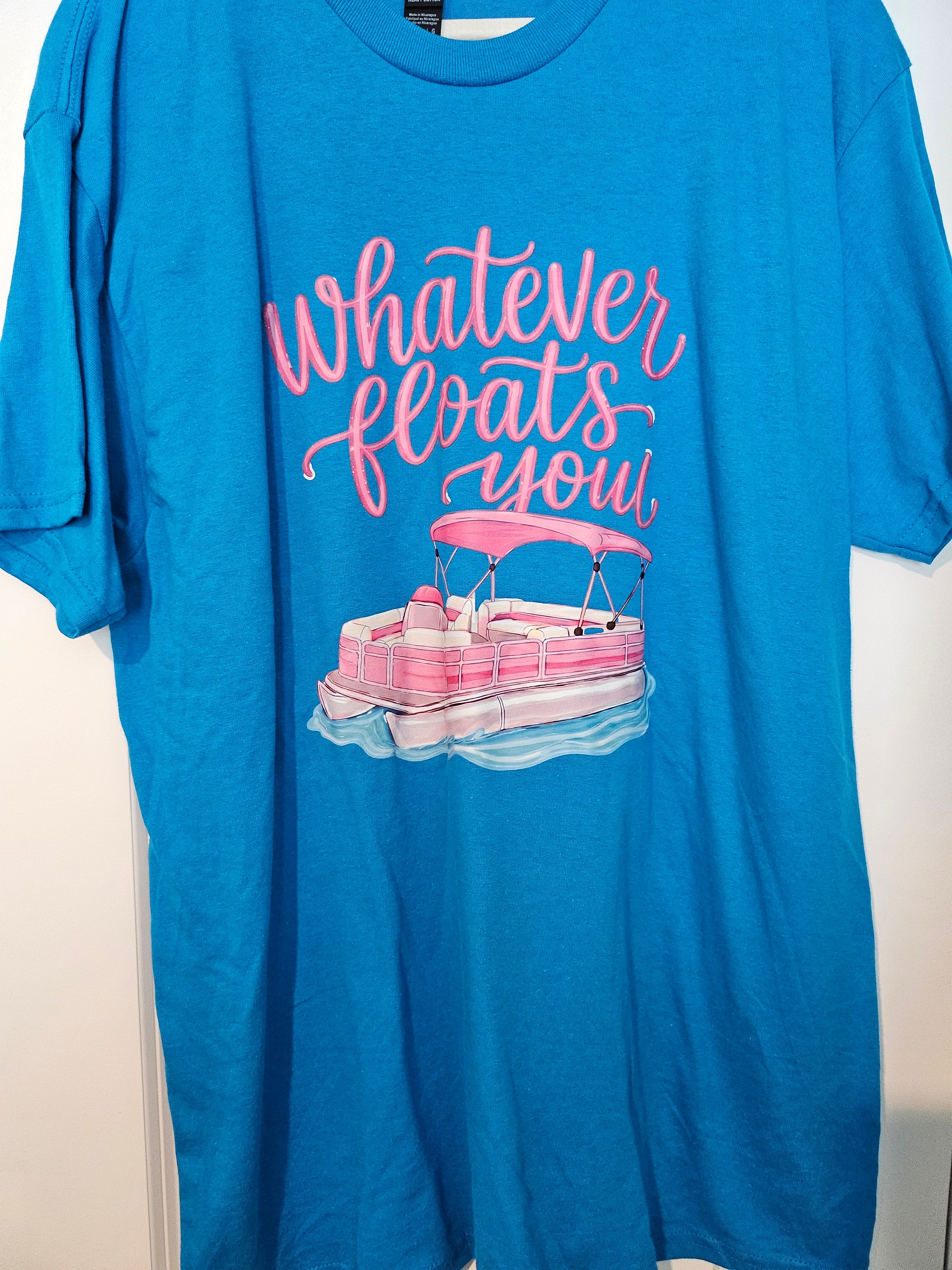 WHATEVER FLOATS YOUR BOAT- T-SHIRT